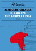 Almudena Grandes - Il ragazzo che apriva la fila (2012)