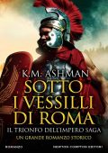 K.M. Ashman - Il trionfo dell’impero saga. Sotto i vessilli di Roma (2023)