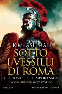 K.M. Ashman – Il trionfo dell’impero saga. Sotto i vessilli di Roma (2023)