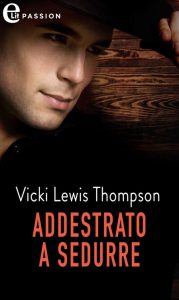 Vicki Lewis Thompson – Addestrato a sedurre. Gli uomini di Thunder Mountain Vol. 5 (2023)