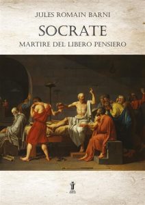 Jules Romain Barni – Socrate, martire del libero pensiero (2022)