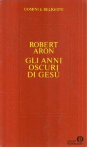 Robert Aron – Gli Anni Oscuri di Gesù (1963)