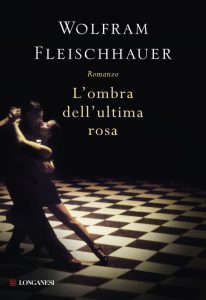 Wolfram Fleischhauer – L’ombra dell’ultima rosa (2011)