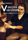 Mario Matteini - Vaccini e vaccinati. Breve storia della vaccinazione (2022)