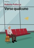 img Roberto Pallocca - Verso qualcuno (2018)