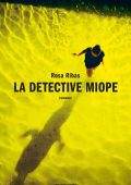 Rosa Ribas - La detective miope (2016)