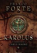 Franco Forte - Karolus. Il romanzo di Carlo Magno (2023)