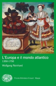 Wolfgang Reinhard – L’Europa e il mondo atlantico. 1350-1750 (2023)