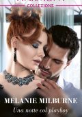 Melanie Milburne - Cercasi milionario Vol. 1. Una notte col playboy (2022)