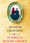Jennifer Chiaverini - Le sorelle di Mary Lincoln (2022)