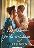 Julia Justiss - Le canaglie di Oxford Vol. 4. Un libertino per la cortigiana (2018)