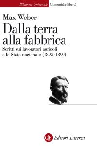 Max Weber – Dalla Terra alla Fabbrica. Scritti sui Lavoratori Agricoli e lo Stato Nazionale (1892-1897) 2015