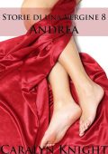 Caralyn Knight - Storie di una Vergine Vol. 8. Andrea (2015)