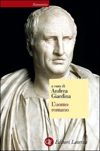Andrea Giardina (a cura di) – L’uomo romano (2013)