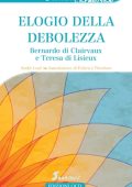 André Louf - Elogio della debolezza Bernardo di Clairvaux e Teresa di Lisieux (2020)