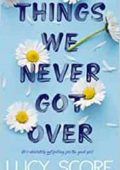 Lucy Score - Things We Never Got Over (2023) ENG