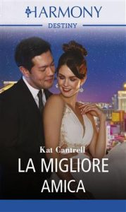 Kat Cantrell – Tre mogli per tre uomini potenti Vol. 1. La migliore amica (2019)