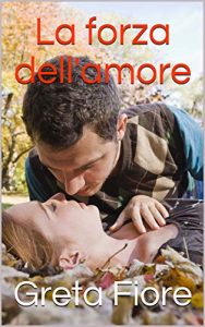 Greta Fiore – La forza dell’amore (2019)