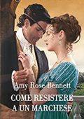 Amy Rose Bennett - Il riscatto delle debuttanti Vol. 3. Come resistere a un marchese (2022)