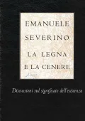 Emanuele Severino -  LA LEGNA E LA CENERE. Discussioni sul significato dell’esistenza (2000) PDF