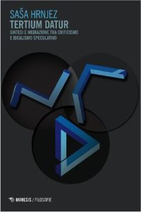 Saša Hrnjez – Tertium datur. Sintesi e mediazione tra criticismo e idealismo speculativo (2017)