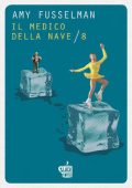 Amy Fusselman - Il medico della nave-8 (2018)