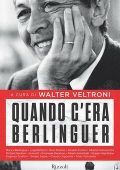 Walter Veltroni (a cura di) - Quando c’era Berlinguer (2014)