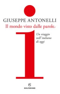 Giuseppe Antonelli – Il mondo visto dalle parole (2020)