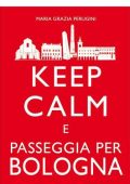 Maria Grazia Perugini - Keep calm e passeggia per Bologna (2015)