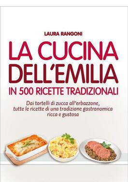 Laura Rangoni – La cucina dell’Emilia in 500 ricette tradizionali (2016)