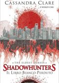 Cassandra Clare, Wesley Chu - Shadowhunters: The Eldest Curses. Il libro bianco perduto (2020)