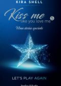 Kira Shell - Kiss Me Like You Love Me 5. Let's play again (2020)