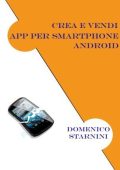 Domenico Starnini - CREA E VENDI APP PER SMARTPHONE ANDROID (2013)