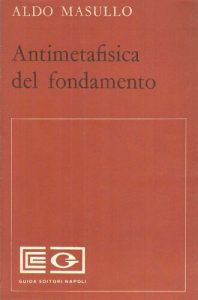 Aldo Masullo – Antimetafisica del fondamento (1971)