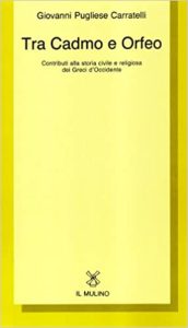 Giovanni Pugliese Carratelli – Tra Cadmo e Orfeo. Contributi alla storia civile e religiosa dei greci d’Occidente (1990) pdf