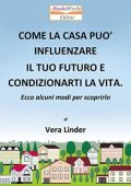 Vera Linder -  Come la casa può influenzare il tuo futuro e condizionarti la vita: Ecco alcuni modi per scoprirlo (2017)