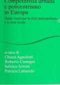 AA.VV - Competitività urbana e policentrismo in Europa. Quale ruolo per le città metropolitane e le città medie (2014)