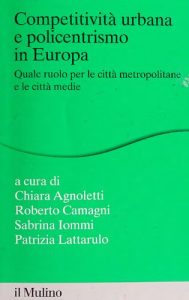 AA.VV – Competitività urbana e policentrismo in Europa. Quale ruolo per le città metropolitane e le città medie (2014)