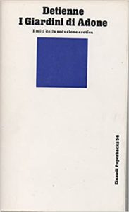 Marcel Detienne – I giardini di Adone. I miti della seduzione erotica (1975)