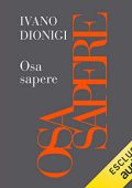 Ivano Dionigi - Osa sapere꞉ Contro la paura e l'ignoranza (2023) (mp3 - 128 kbps)