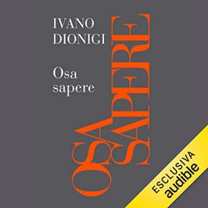 Ivano Dionigi – Osa sapere꞉ Contro la paura e l’ignoranza (2023) (mp3 – 128 kbps)