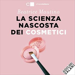 Beatrice Mautino – La scienza nascosta dei cosmetici (2023) (mp3 – 128 kbps)