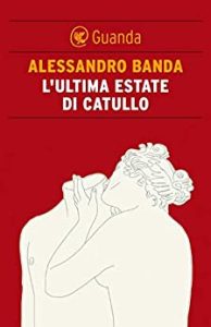Alessandro Banda – L’ultima estate di Catullo (2012)
