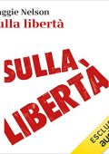 Maggie Nelson, Alessandra Castellazzi - Sulla libertà (2023) (mp3 - 128 kbps)