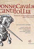 Lina Bolzoni , Carlo Alberto Girotto - Donne cavalieri incanti follia. Viaggio attraverso le immagini dell'Orlando Furioso. Catalogo della mostra. Ediz. illustrata (2013)