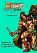 img Hiras, Figlio di Nippur 05 - L’Uomo Santo (Robin Wood e Roberto Goiriz)(2007)