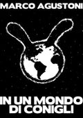 Marco Agustoni -	In un mondo di conigli (2017)