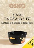 Osho - Una tazza di tè꞉ Lettere ad amici e discepoli (2023) (mp3 - 128 kbps)