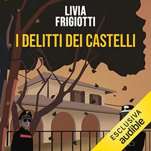 Livia Frigiotti – I delitti dei Castelli꞉ Le indagini del maggiore Malvasi (2023) (mp3 – 128 kbps)