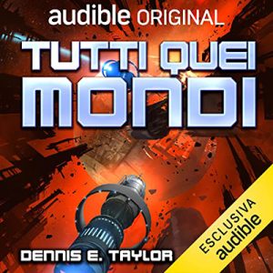 Dennis E. Taylor – Tutti quei mondi (2023) (mp3 – 128 kbps)